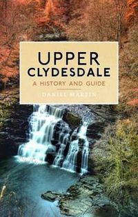 Cover image for Upper Clydesdale: A History and Guide