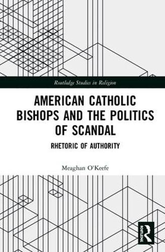 Cover image for American Catholic Bishops and the Politics of Scandal: Rhetoric of Authority