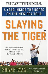 Cover image for Slaying the Tiger: A Year Inside the Ropes on the New PGA Tour