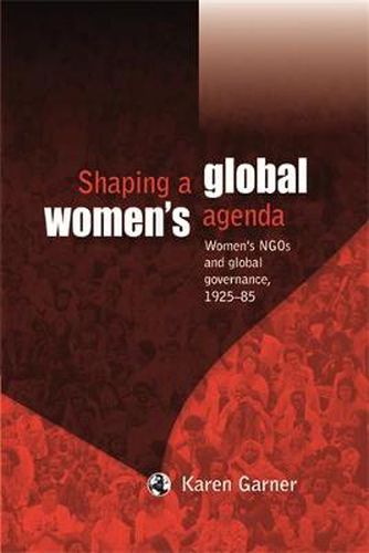 Cover image for Shaping a Global Women's Agenda: Women's NGOs and Global Governance, 1925-85