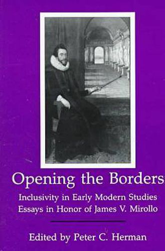 Cover image for Opening The Borders: Inclusivity in Early Modern Studies: Essays in Honor of James V. Mirollo