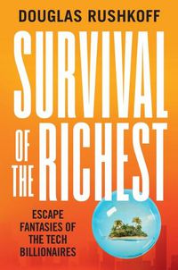 Cover image for Survival of the Richest: Escape Fantasies of the Tech Billionaires