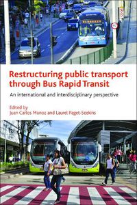 Cover image for Restructuring Public Transport through Bus Rapid Transit: An International and Interdisciplinary Perspective