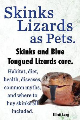 Cover image for Skinks as Pets. Blue Tongued Skinks and other skinks care, facts and information. Habitat, diet, health, common myths, diseases and where to buy skinks all included.