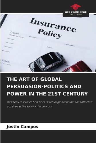 Cover image for The Art of Global Persuasion-Politics and Power in the 21st Century