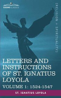 Cover image for Letters and Instructions of St. Ignatius Loyola, Volume 1 1524-1547