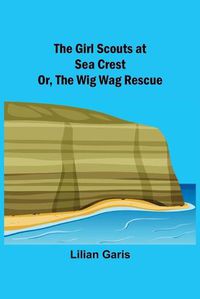 Cover image for The Girl Scouts at Sea Crest; Or, the Wig Wag Rescue