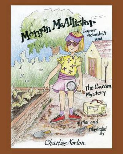 Cover image for Morgan McAllister, Super Scientist and The Garden Mystery