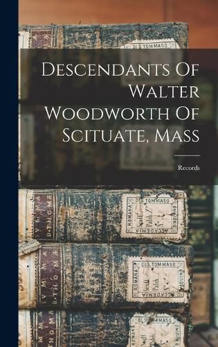 Cover image for Descendants Of Walter Woodworth Of Scituate, Mass