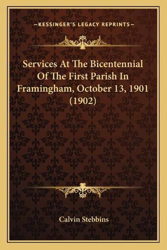 Services at the Bicentennial of the First Parish in Framingham, October 13, 1901 (1902)