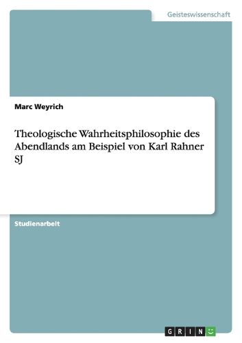 Cover image for Theologische Wahrheitsphilosophie des Abendlands am Beispiel von Karl Rahner SJ