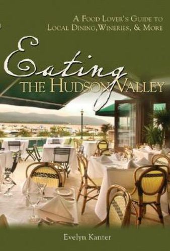 Cover image for Eating the Hudson Valley: A Food Lover's Guide to Local Dining, Wineries and More