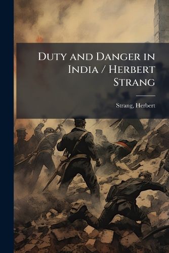 Cover image for Duty and Danger in India / Herbert Strang