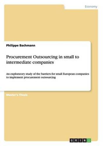 Cover image for Procurement Outsourcing in small to intermediate companies: An exploratory study of the barriers for small European companies to implement procurement outsourcing