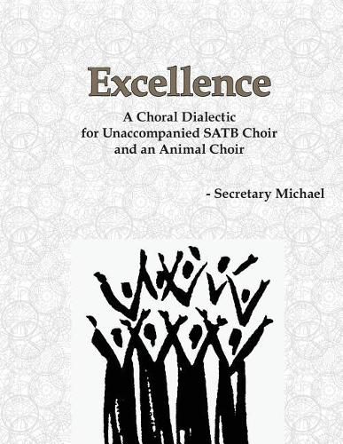 Excellence: A Choral Dialectic for Unaccompanied SATB Choir and an Animal Choir