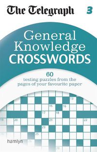 Cover image for The Telegraph: General Knowledge Crosswords 3