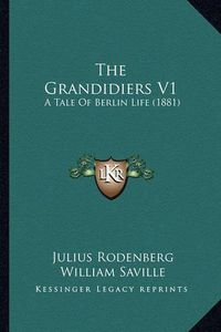 Cover image for The Grandidiers V1: A Tale of Berlin Life (1881)