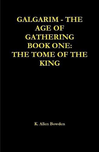 Cover image for Galgarim the Age of Gathering: Book One the Tome of the King