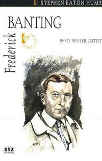 Cover image for Frederick Banting: Hero, Healer, Artist