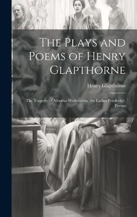 Cover image for The Plays and Poems of Henry Glapthorne