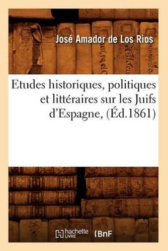 Etudes Historiques, Politiques Et Litteraires Sur Les Juifs d'Espagne, (Ed.1861)