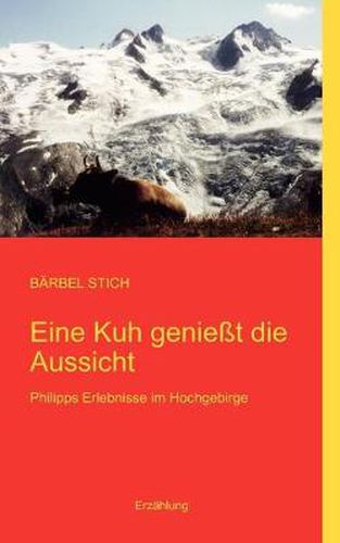 Cover image for Eine Kuh geniesst die Aussicht: Philipps Erlebnisse im Hochgebirge