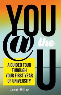 Cover image for You @ the U: A Guided Tour through Your First Year of University