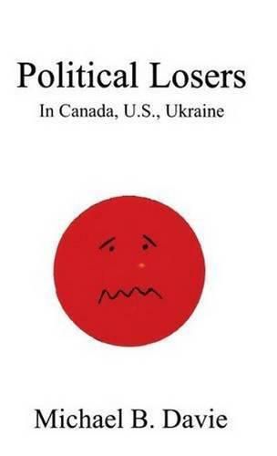 Cover image for Political Losers: In Canada, U.S., Ukraine