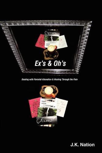 Cover image for Ex's & Oh's: Dealing with Parental Alienation and Healing Through the Pain