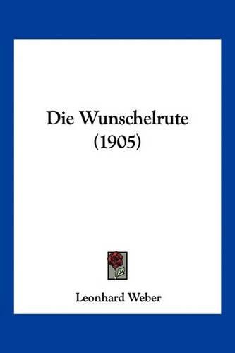 Cover image for Die Wunschelrute (1905)