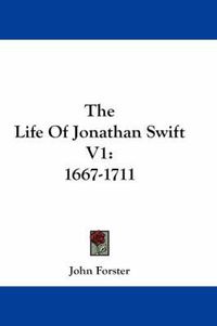 Cover image for The Life of Jonathan Swift V1: 1667-1711