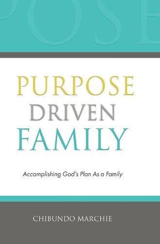 Cover image for Purpose Driven Family: Accomplishing God's Plan As a Family