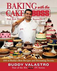 Cover image for Baking with the Cake Boss: 100 of Buddy's Best Recipes and Decorating Secrets