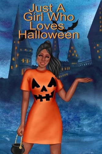 Cover image for Just A Girl Who Loves Halloween: Fall Composition Book For Spooky & Creepy Haunted House Stories - Best Friend Autumn Journal Gift To Write In Holiday Pumpkin Spice & Maple Recipes, Bewitched Poems & Verses, Quotes About Ghosts & Castles,