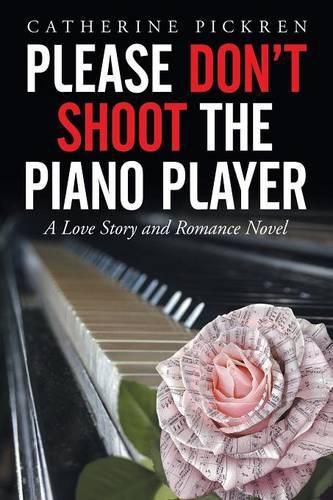 Cover image for Please Don't Shoot the Piano Player: A Love Story and Romance Novel