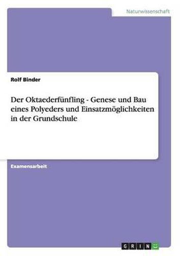 Cover image for Der Oktaederfunfling - Genese Und Bau Eines Polyeders Und Einsatzmoglichkeiten in Der Grundschule