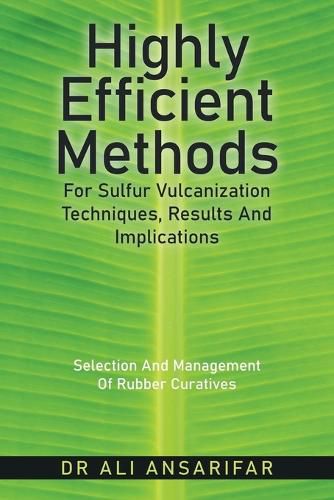 Cover image for Highly Efficient Methods for Sulfur Vulcanization Techniques, Results and Implications: Selection and Management of Rubber Curatives