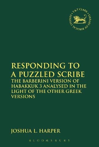 Cover image for Responding to a Puzzled Scribe: The Barberini Version of Habakkuk 3 Analysed in the Light of the Other Greek Versions