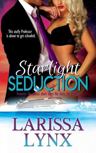 Cover image for Starlight Seduction: A Steamy Professor Romantic Comedy, featuring the bonus short story No Guts, No Gasms