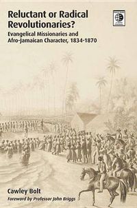 Cover image for Reluctant or Radical Revolutionaries?: Evangelical Missionaries and Afro-Jamaican Character, 1834-1870