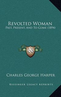 Cover image for Revolted Woman: Past, Present, and to Come (1894)