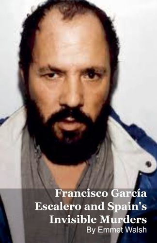 Cover image for Francisco Garcia Escalero and Spain's Invisible Murders