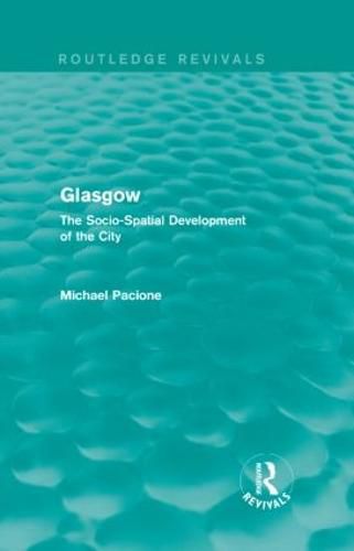 Cover image for Glasgow: The Socio-Spatial Development of the City