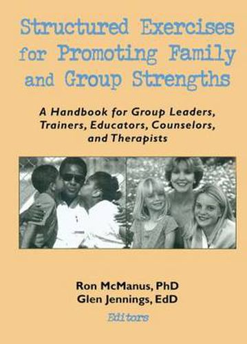 Cover image for Structured Exercises for Promoting Family and Group Strengths: A Handbook for Group Leaders, Trainers, Educators, Counselors, and Therapists