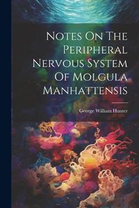 Cover image for Notes On The Peripheral Nervous System Of Molgula Manhattensis