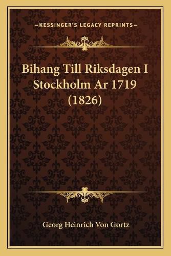 Cover image for Bihang Till Riksdagen I Stockholm AR 1719 (1826)