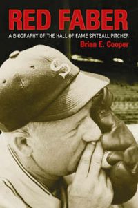 Cover image for Red Faber: A Biography of the Hall of Fame Spitball Pitcher