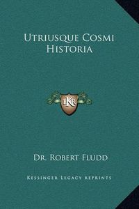 Cover image for Utriusque Cosmi Historia