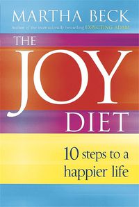 Cover image for The Joy Diet: 10 steps to a happier life