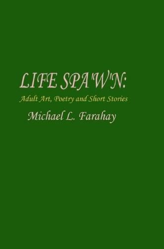 Cover image for LIFE SPA'W'N: Adult art, poetry & short stories.